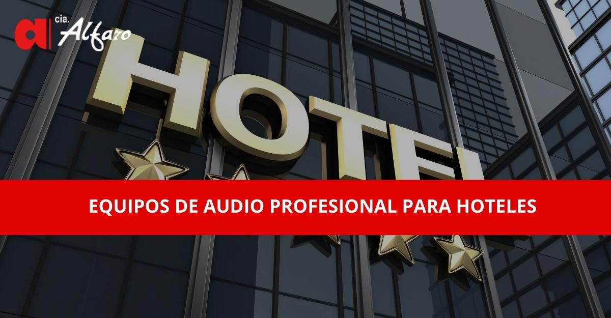 Equipos de Audio Profesional para Hoteles
