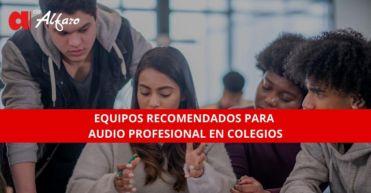 Equipos Recomendados para Audio Profesional en Colegios