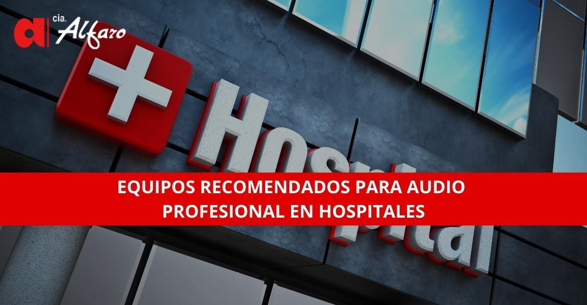 Equipos Recomendados para Audio Profesional en Hospitales