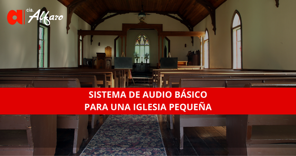 El sistema de audio básico para una Iglesia pequeña