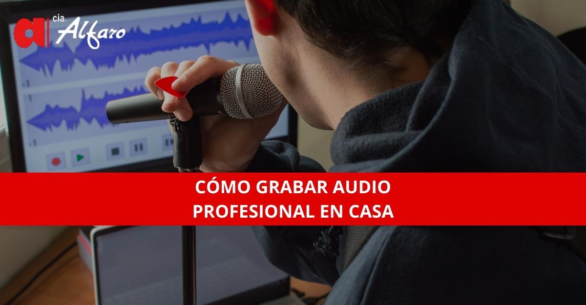 Cómo Grabar Audio Profesional en Casa: Guía Paso a Paso | Cialfaro