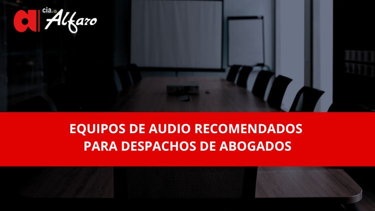 Equipo de Audio Recomendado para Despachos de Abogados