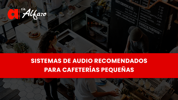 Sistemas de Audio Recomendados para Cafeterías Pequeñas
